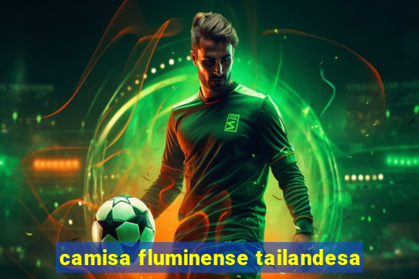 camisa fluminense tailandesa